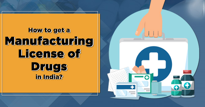 How to get Drug Manufacturing License in India?